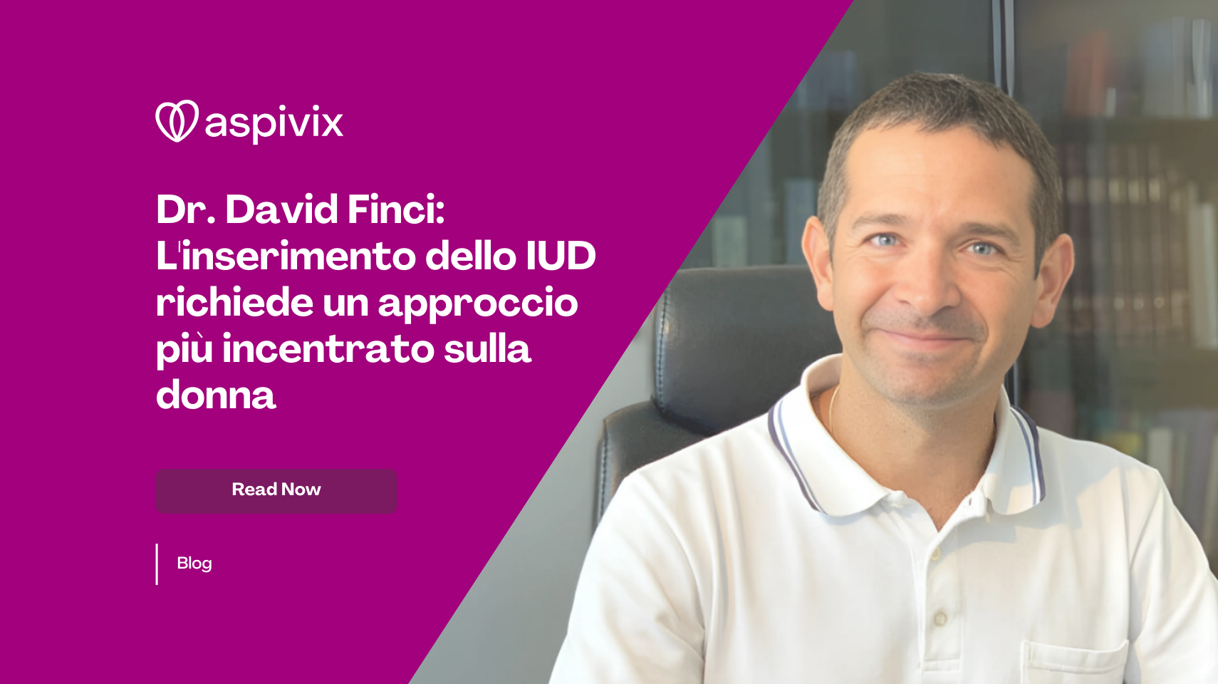Dr. David Finci_ IUD Insertion Requires A More Women-Centric Approach Dr. David Finci_ IUD Insertion Requires A More Women-Centric Approach